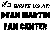 Write us at : Dean Martin Fan Center - P.O. Box 660212 - Arcadia, California  91066-0212